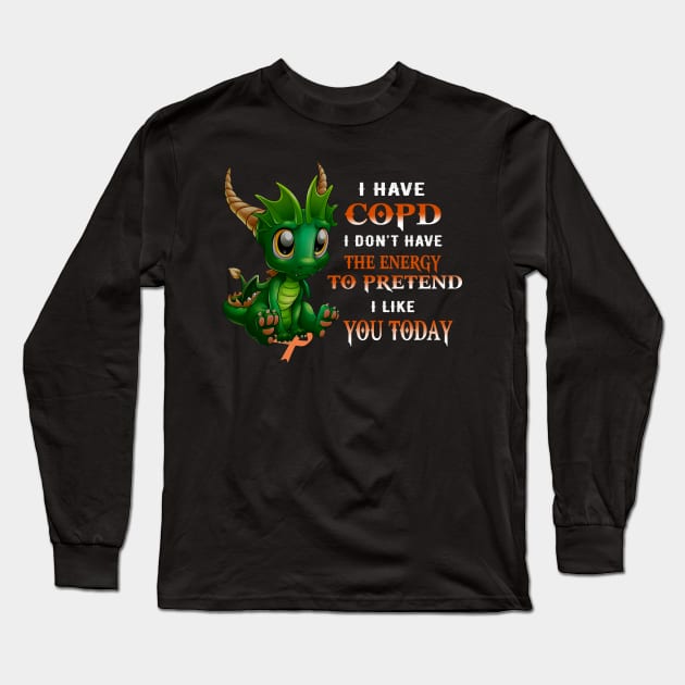 Dragon I Have Copd I Don't Have The Energy To Pretend I Like You Today Long Sleeve T-Shirt by Magazine